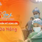 5 lưu ý khi lựa chọn bác sĩ thẩm mỹ vùng kín tại Đà Nẵng
