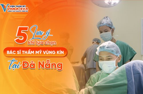 5 lưu ý khi lựa chọn bác sĩ thẩm mỹ vùng kín tại Đà Nẵng