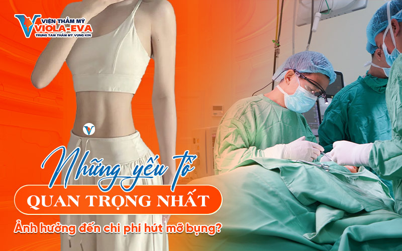 Những yếu tố quan trọng nhất ảnh hưởng đến chi phí hút mỡ bụng? [Có thể bạn chưa biết?]