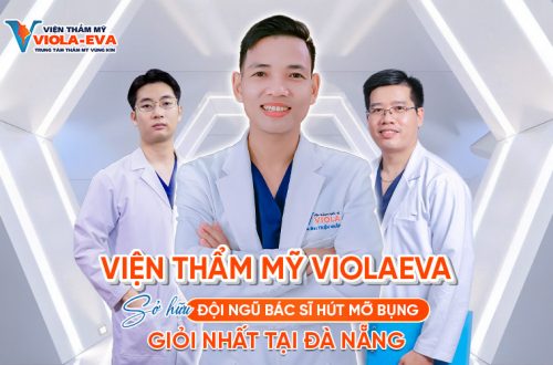 Viện Thẩm Mỹ ViolaEva sở hữu đội ngũ bác sĩ hút mỡ bụng giỏi nhất tại Đà Nẵng