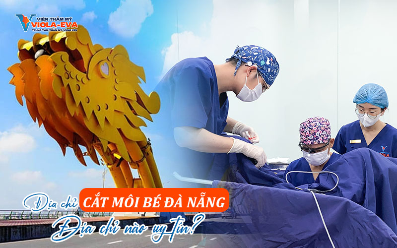 Địa chỉ cắt môi bé Đà Nẵng - Địa chỉ nào uy tín?