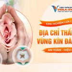 Kinh nghiệm lựa chọn địa chỉ thẩm mỹ vùng kín Đà Nẵng an toàn