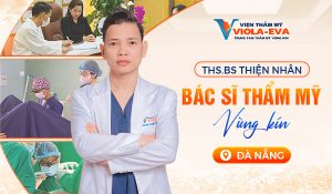 Ths.Bs Thiện Nhân - Bác sĩ thẩm mỹ vùng kín Đà Nẵng
