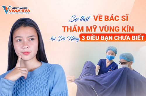 Sự thật về bác sĩ thẩm mỹ vùng kín tại Đà Nẵng: 3 điều bạn chưa biết