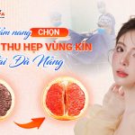 Cẩm nang chọn bác sĩ thu hẹp vùng kín tại Đà Nẵng