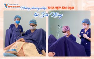 Những phương pháp thu hẹp âm đạo tại Đà Nẵng