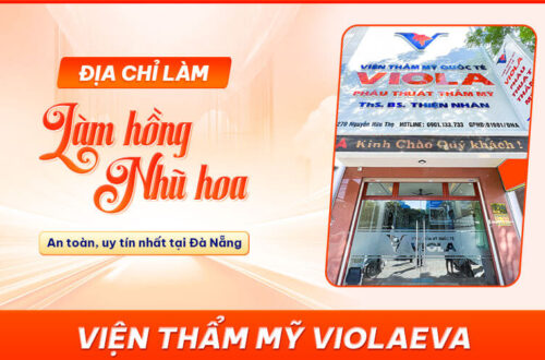 Viện Thẩm Mỹ ViolaEva - Địa chỉ làm hồng nhũ hoa an toàn, uy tín nhất tại Đà Nẵng