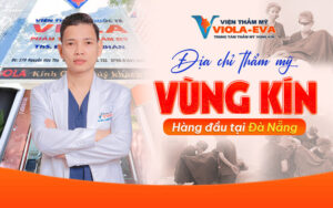 Viện Thẩm Mỹ ViolaEva - Địa chỉ thẩm mỹ vùng kín hàng đầu tại Đà Nẵng