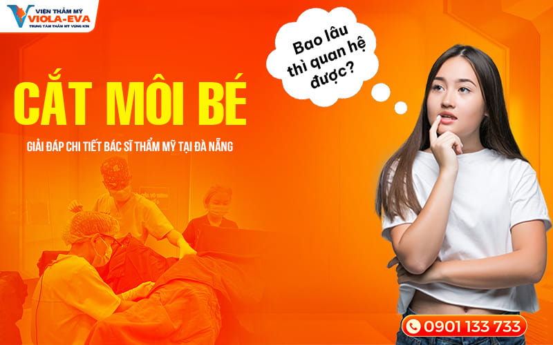 cat-moi-be-bao-lau-thi-quan-he-duoc-giai-dap-thac-mac-chi-tiet-bac-si-tham-my-tai-da-nang