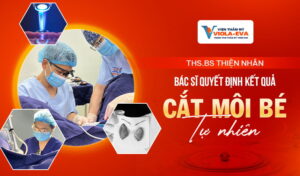 Ths.Bs-Thien-Nhan–Bac-si-quyet-dinh-ket-qua-cat-moi-be-tu-nhien