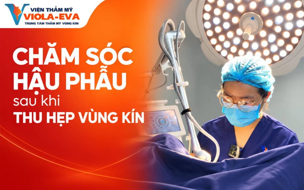 cham-soc-hau-phau-sau-khi-thu-hep-vung-kin